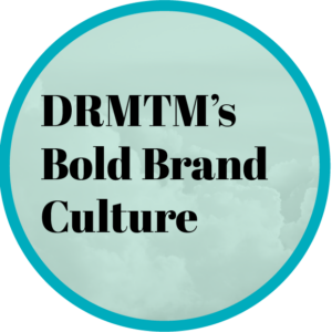 DRMTM's Bold Brand Culture
