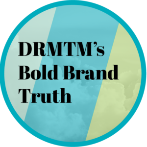 DRMTM's Bold Brand Truth